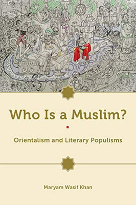 Who Is a Muslim?: Orientalism and Literary Populisms - Paperback