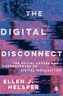 The Digital Disconnect: The Social Causes and Consequences of Digital Inequalities - Paperback