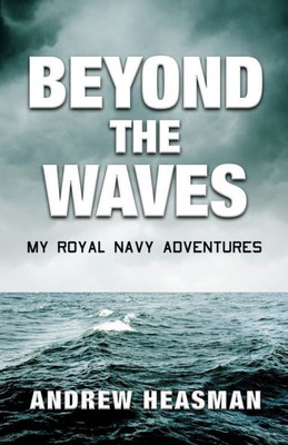 Beyond the Waves: My Royal Navy Adventures (The Memoir Series)