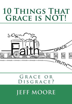 10 Things That Grace is NOT!: Grace or Disgrace?