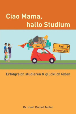 Ciao Mama, hallo Studium: Erfolgreich studieren & glUcklich leben (German Edition)