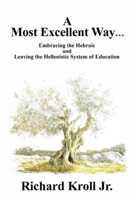 A Most Excellent Way: Embracing the Hebraic and Leaving the Hellenistic System of Learning