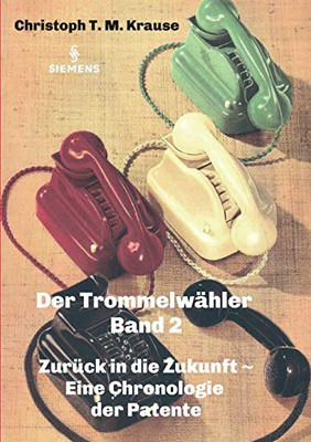 Der Trommelwähler - Band 2: Zurück in die Zukunft - Eine Chronologie der Patente (German Edition) - Paperback