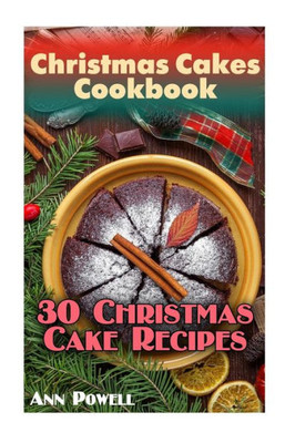 Christmas Cakes Cookbook: 30 Christmas Cake Recipes: (Christmas Recipes, Christmas Cookbook) (Christmas Books)