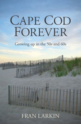 Cape Cod Forever: Growing up in the 50s and 60s
