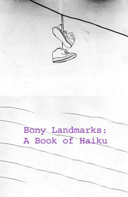 Bony Landmarks: A Book Of Haiku