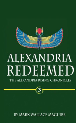 Alexandria Redeemed: Book 3 of The Alexandria Rising Chronicles