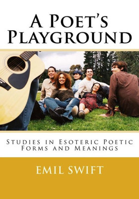 A Poet's Playground: Studies in Esoteric Poetic Forms & Meaning