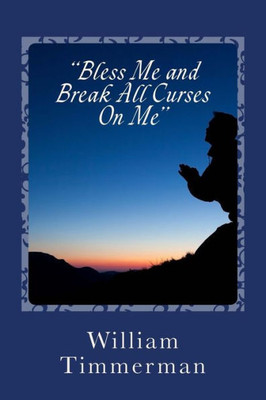 Bless Me, Break Any Curse On Me: My Prayer