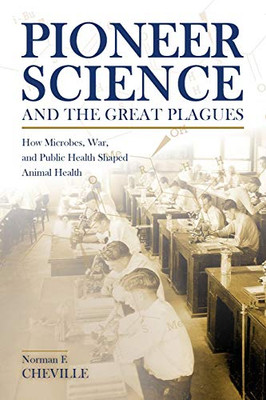 Pioneer Science and the Great Plagues: How Microbes, War, and Public Health Shaped Animal Health (New Directions in the Human-Animal Bond) - Paperback