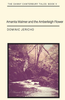 Amanita Walmer and the Amberleigh Flower (The Danny Canterbury Tales)