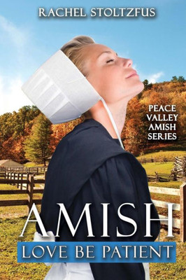 Amish Love Be Patient (Peace Valley Amish Series)