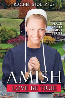 Amish Love Be True (Peace Valley Amish Series)
