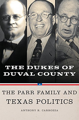 Dukes of Duval County: The Parr Family and Texas Politics