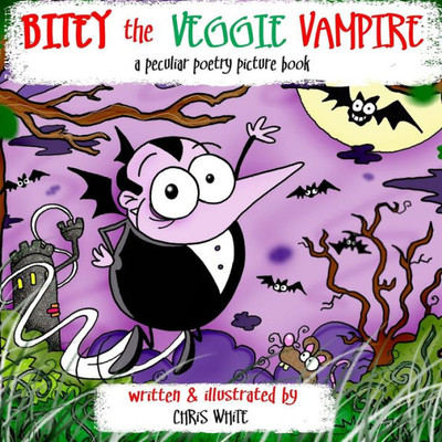 Bitey the Veggie Vampire: a peculiar poetry picture book