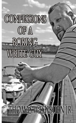 Confessions Of A Boring White Guy