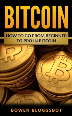 Bitcoin: How to go from beginner to pro in Bitcoin (bitcoin, Blockchain, cryptocurrency trading, cryptocurrency trading, cryptocurrency mining)