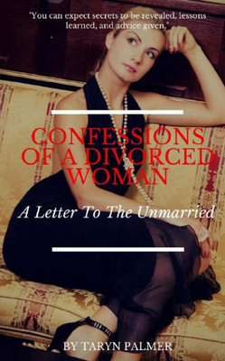 Confessions Of A Divorced Woman: A Letter To The Unmarried