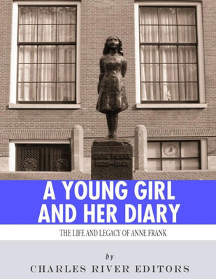 A Young Girl and Her Diary: The Life and Legacy of Anne Frank