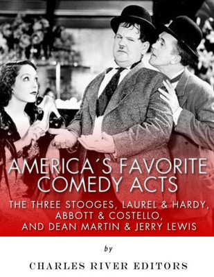 Americas Favorite Comedy Acts: The Three Stooges, Laurel & Hardy, Abbott & Costello, and Dean Martin & Jerry Lewis