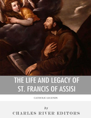 Catholic Legends: The Life and Legacy of St. Francis of Assisi