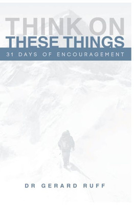 31 Days of Encouragement: Think On These Things