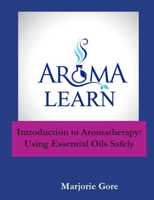 Introduction to Aromatherapy : Using Essential Oils Safely