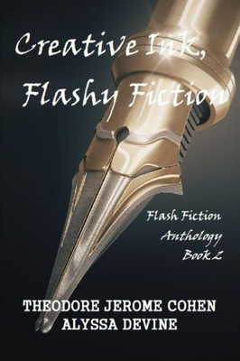 Creative Ink, Flashy Fiction: Flash Fiction Anthology - Book 2 (Flash Fiction Anthologies)
