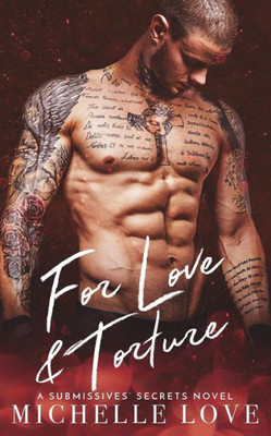 For Love & Torture : A Submissives Secrets Novel