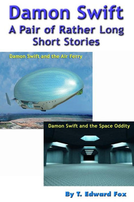 Damon Swift A Pair of Rather Long Short Stories (The Damon Swift Inventions)