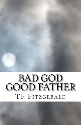 Bad God Good Father