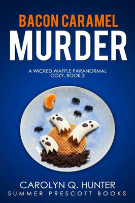 Bacon Caramel Murder (Wicked Waffle Paranormal Cozy Mysteries)