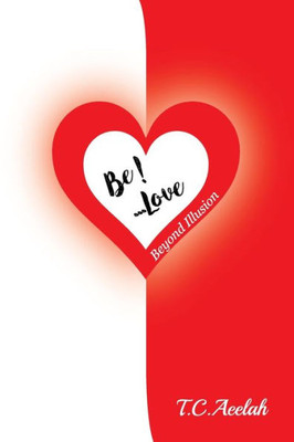 BE!... Love: Beyond Illusion