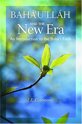 Baha'u'llah and the New Era: An Introduction to the Baha'i Faith