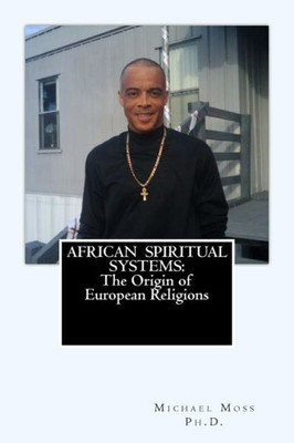 African Spiritual Systems:The Origin of European Religions