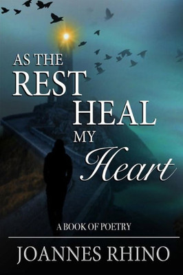 As The Rest Heal My Heart: A Book of Poetry (As The Rest Come To My Heart)