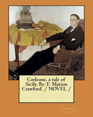 Corleone, a Tale of Sicily. by : F. Marion Crawford. / Novel