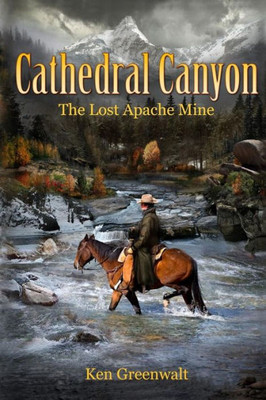 Cathedral Canyon: The Lost Apache Mine (Steele Brothers)