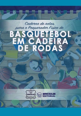 Caderno de notas para o Preparador Físico de Basquetebol em cadeira de rodas (Portuguese Edition)