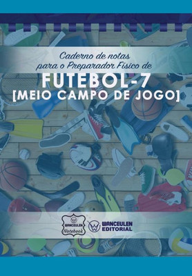 Caderno de notas para o Preparador Físico de Futebol - 7 (Meio campo de jogo) (Portuguese Edition)