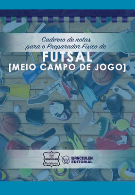 Caderno de notas para o Preparador Físico de Futsal (Meio campo de jogo) (Portuguese Edition)