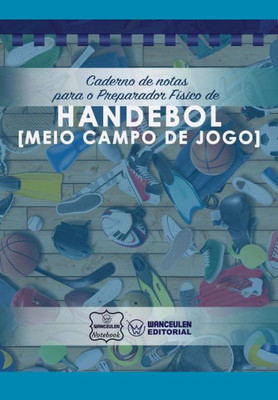 Caderno de notas para o Preparador Físico de Handebol (Meio campo de jogo) (Portuguese Edition)