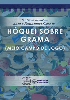 Caderno de notas para o Preparador Físico de Hóquei grama (Meio campo de jogo) (Portuguese Edition)