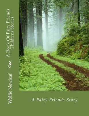 A Book Of Fairy Friends Childrens Stories: A Fairy Friends Story