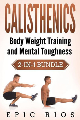 Calisthenics: Body Weight Training and Mental Toughness