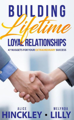 Building Lifetime Relationships: 47 Golden Nuggets for Business Success