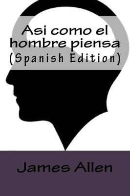 Asi como el hombre piensa (Spanish Edition)
