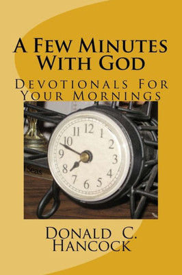 A Few Minutes With God: Devotionals For Your Mornings