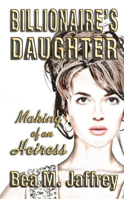 Billionaire's Daughter: Making of an Heiress