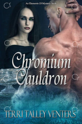 Chromium Cauldron (Elements Of Mystery - Cauldron Series)